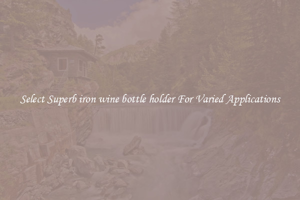Select Superb iron wine bottle holder For Varied Applications