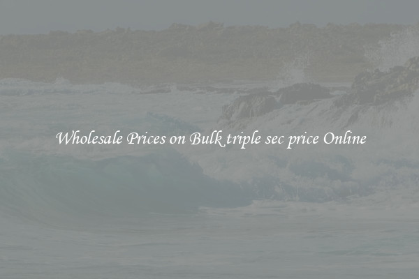 Wholesale Prices on Bulk triple sec price Online