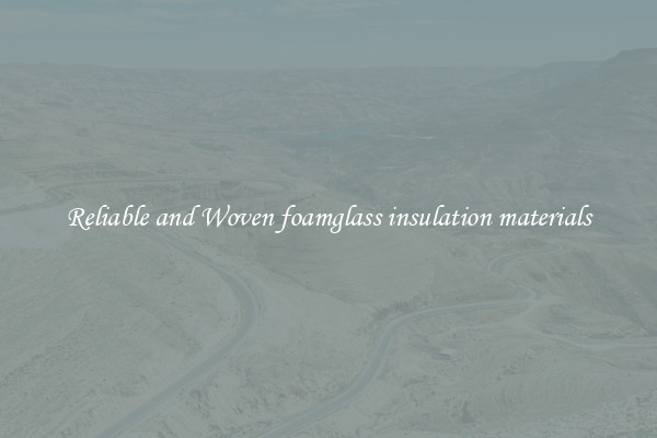Reliable and Woven foamglass insulation materials