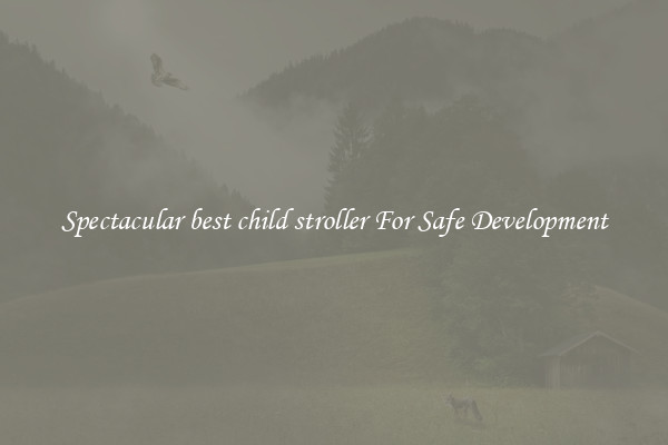 Spectacular best child stroller For Safe Development