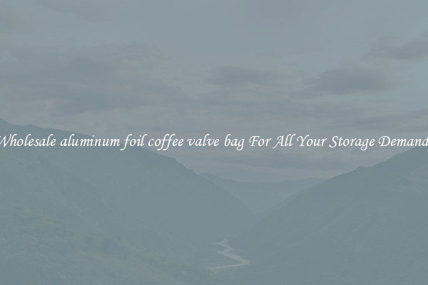 Wholesale aluminum foil coffee valve bag For All Your Storage Demands