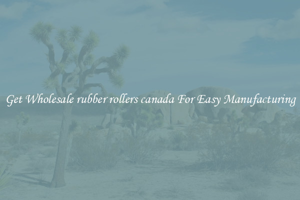Get Wholesale rubber rollers canada For Easy Manufacturing