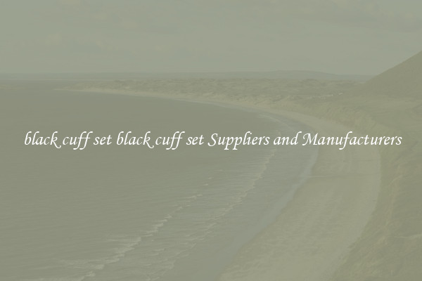 black cuff set black cuff set Suppliers and Manufacturers