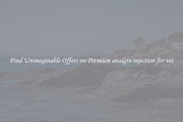 Find Unimaginable Offers on Premium analgin injection for vet