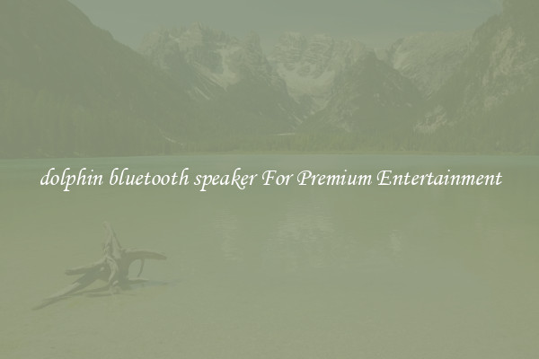 dolphin bluetooth speaker For Premium Entertainment