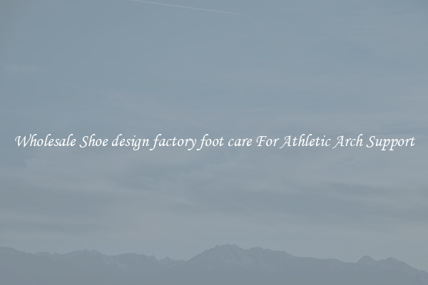 Wholesale Shoe design factory foot care For Athletic Arch Support