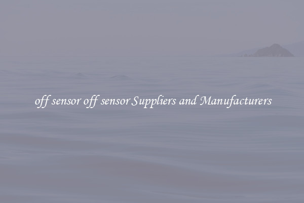 off sensor off sensor Suppliers and Manufacturers