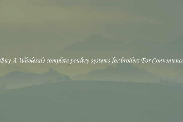 Buy A Wholesale complete poultry systems for broilers For Convenience