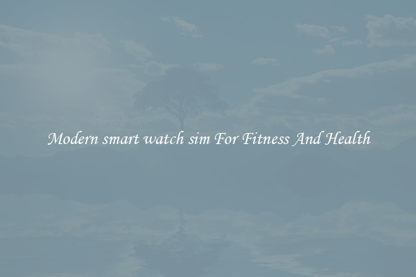 Modern smart watch sim For Fitness And Health