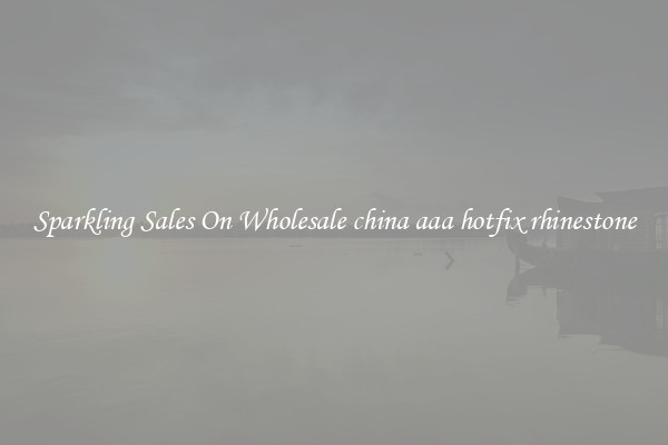 Sparkling Sales On Wholesale china aaa hotfix rhinestone