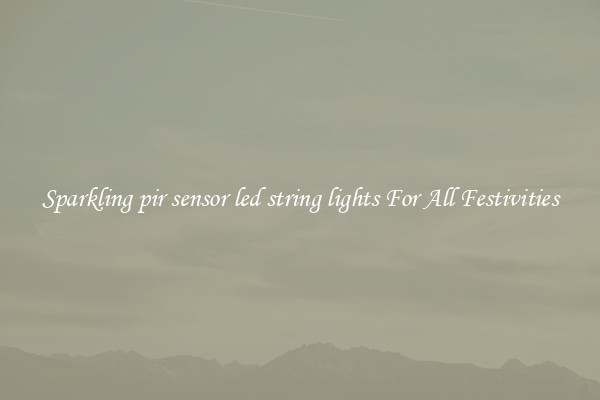 Sparkling pir sensor led string lights For All Festivities