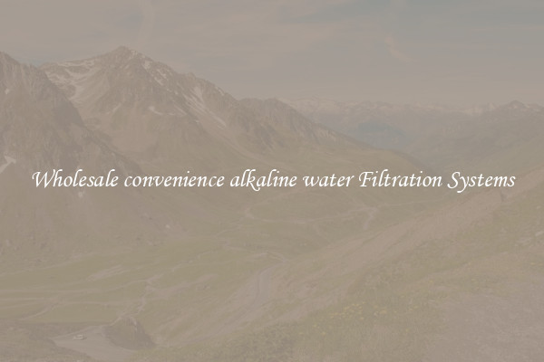 Wholesale convenience alkaline water Filtration Systems