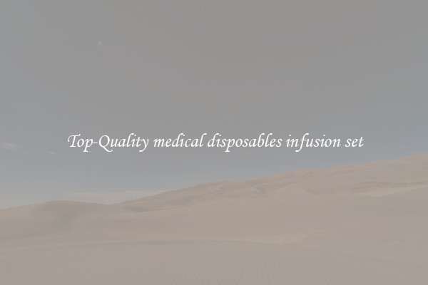 Top-Quality medical disposables infusion set