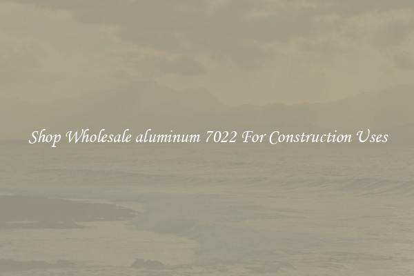 Shop Wholesale aluminum 7022 For Construction Uses