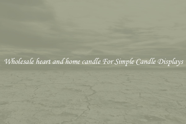 Wholesale heart and home candle For Simple Candle Displays
