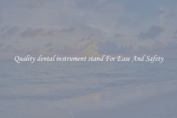 Quality dental instrument stand For Ease And Safety