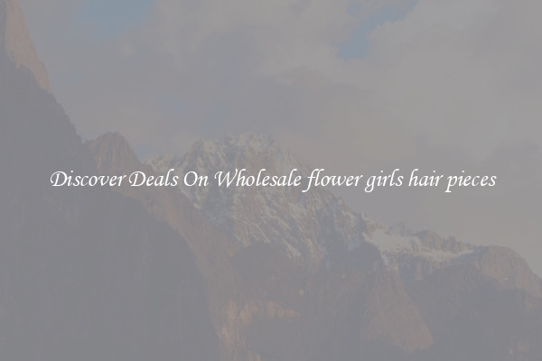 Discover Deals On Wholesale flower girls hair pieces