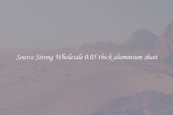 Source Strong Wholesale 0.05 thick aluminium sheet