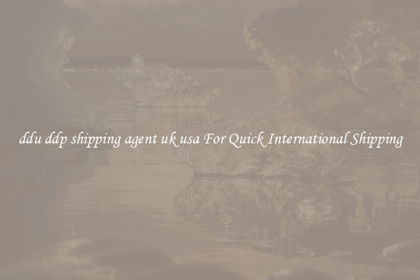 ddu ddp shipping agent uk usa For Quick International Shipping
