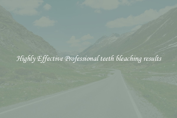 Highly Effective Professional teeth bleaching results